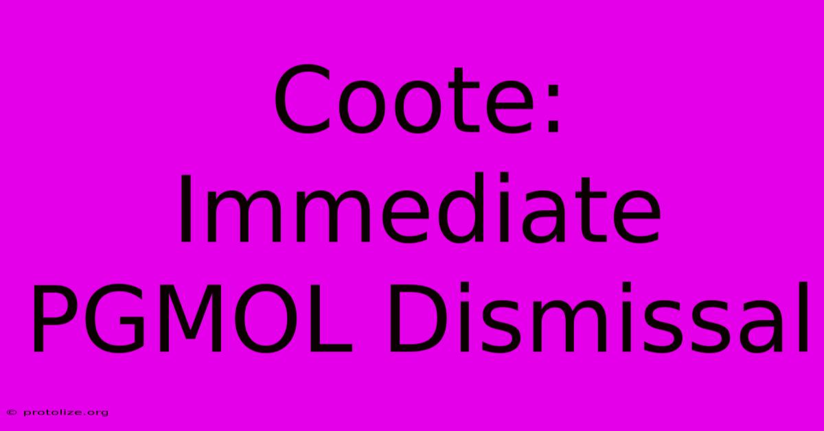 Coote: Immediate PGMOL Dismissal