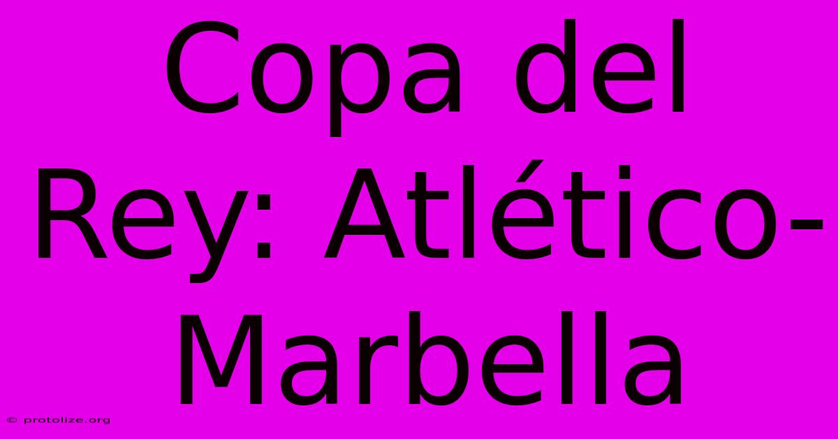 Copa Del Rey: Atlético-Marbella