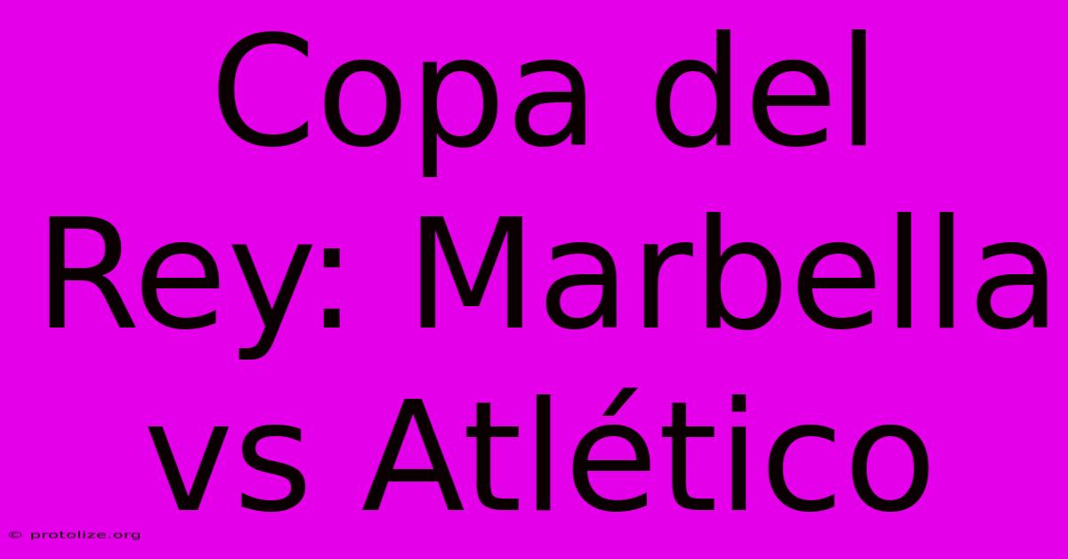 Copa Del Rey: Marbella Vs Atlético