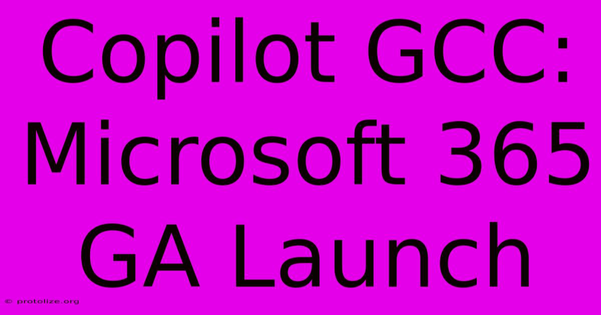 Copilot GCC: Microsoft 365 GA Launch Copilot GCC: Microsoft 365 GA Launch