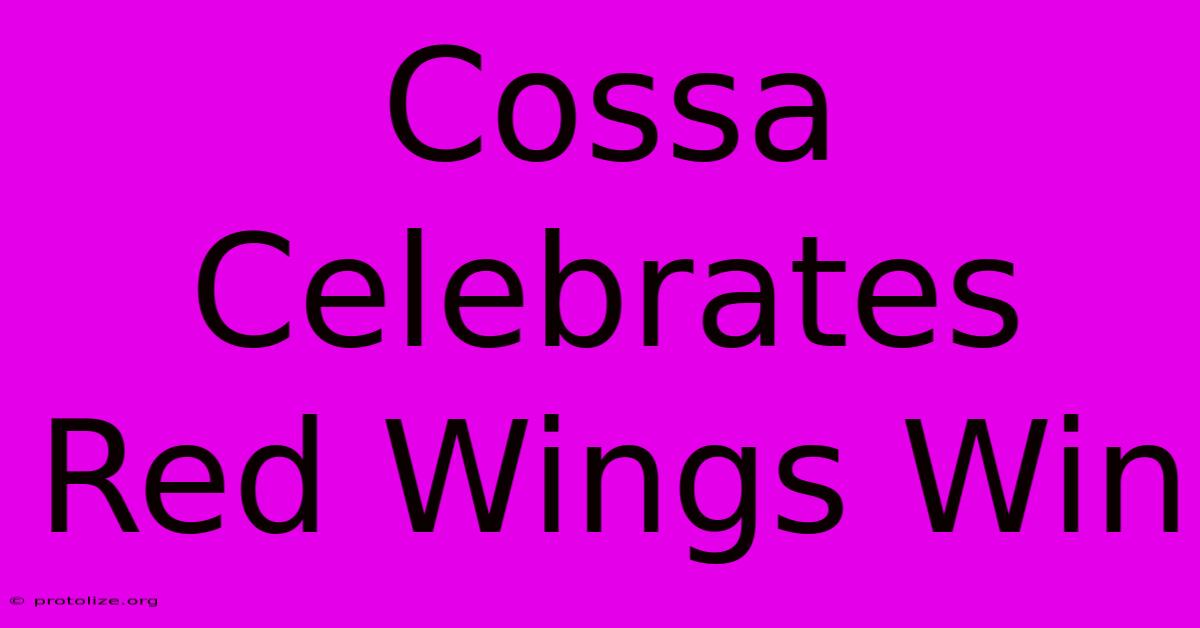 Cossa Celebrates Red Wings Win