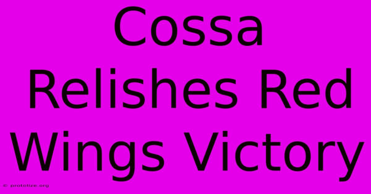 Cossa Relishes Red Wings Victory