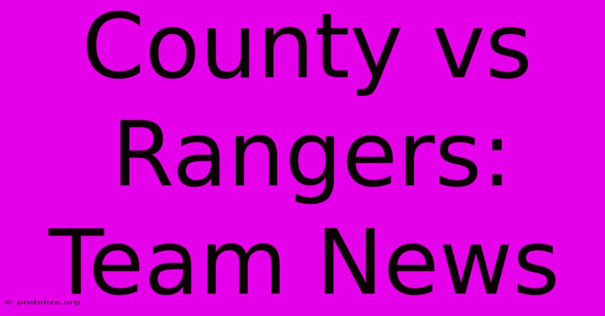 County Vs Rangers: Team News County Vs Rangers: Team News