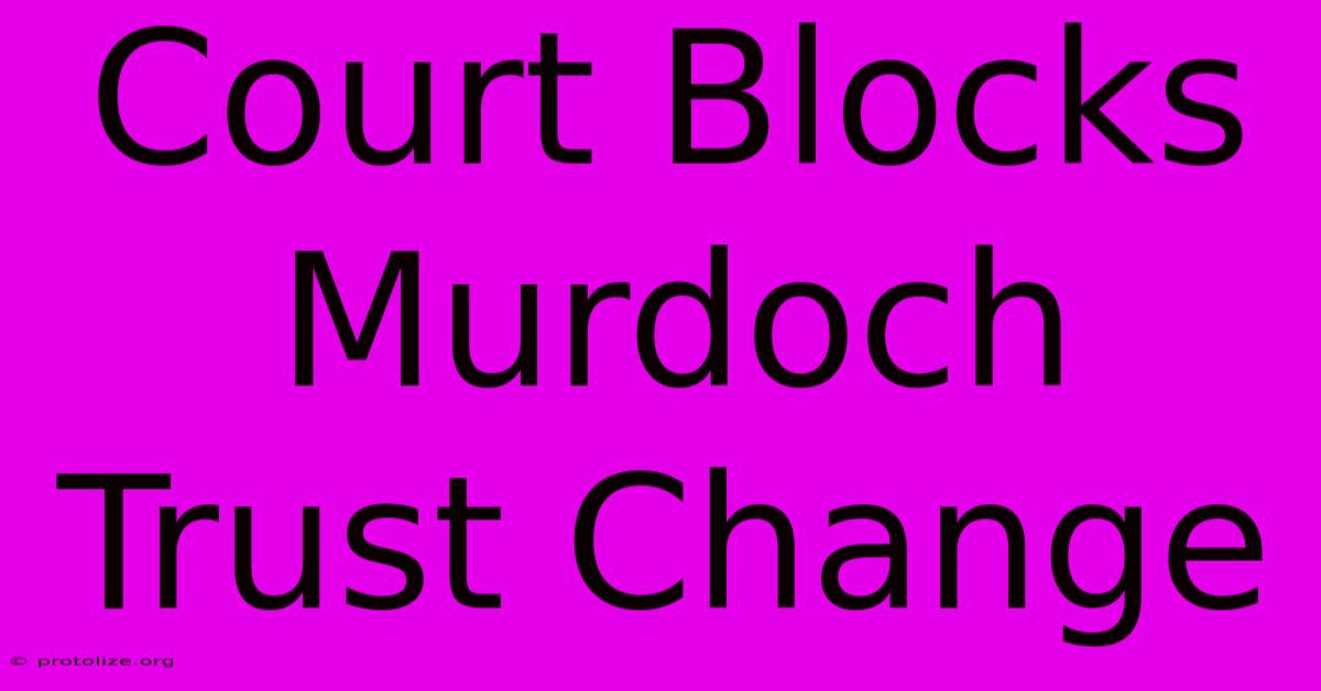 Court Blocks Murdoch Trust Change Court Blocks Murdoch Trust Change