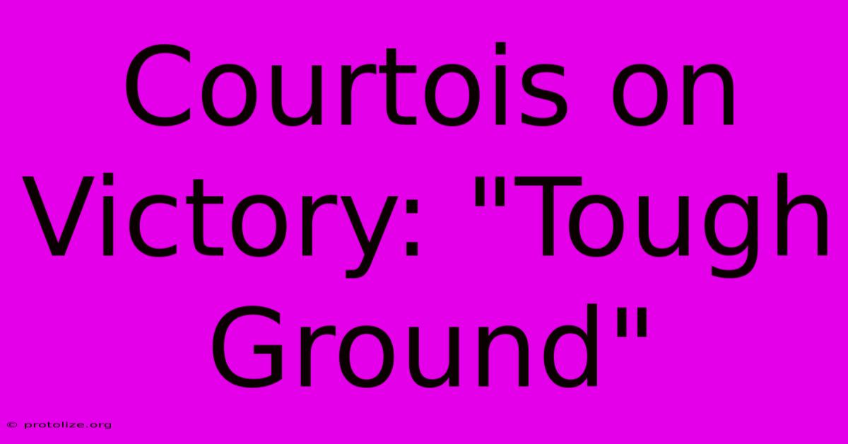 Courtois On Victory: Courtois On Victory: