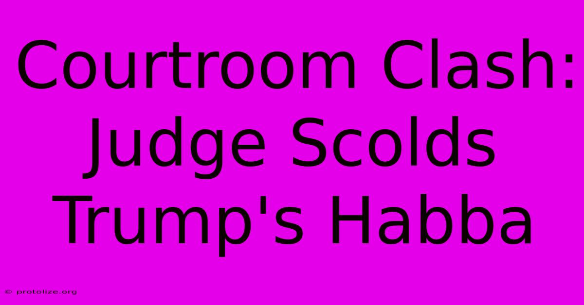 Courtroom Clash: Judge Scolds Trump's Habba