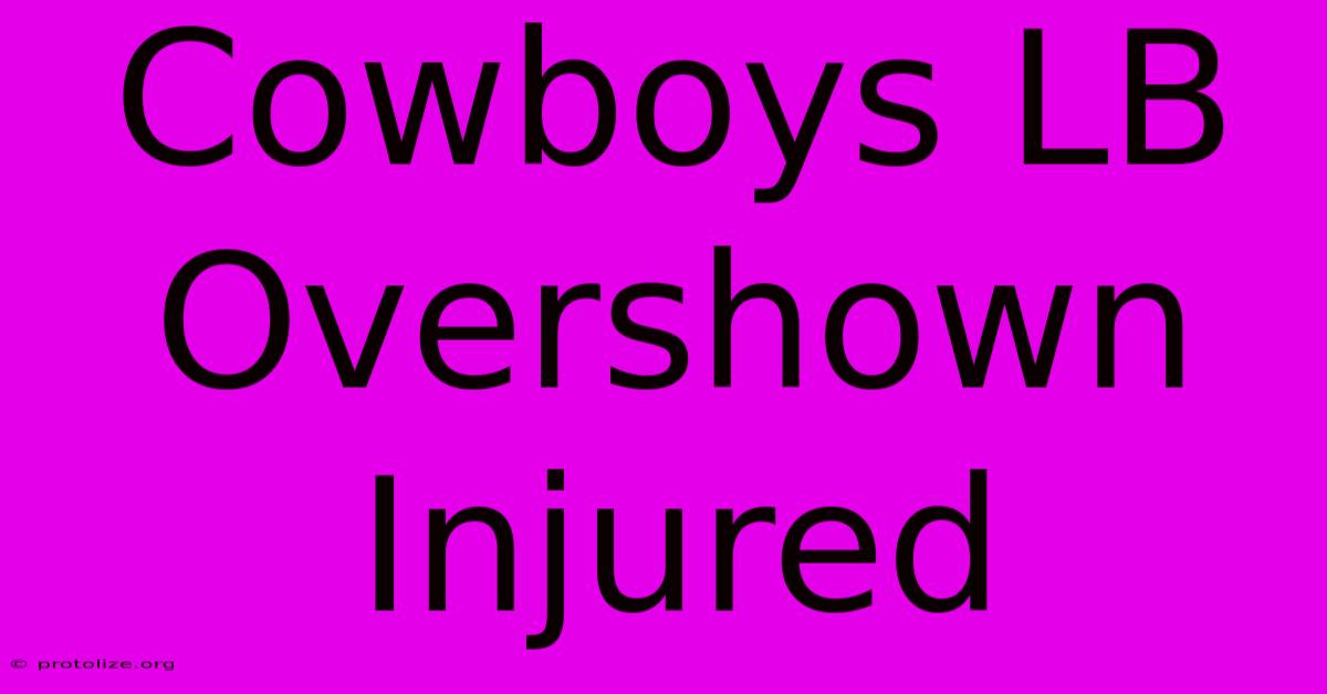 Cowboys LB Overshown Injured Cowboys LB Overshown Injured