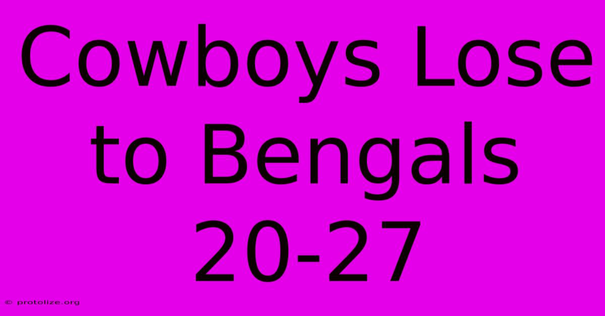 Cowboys Lose To Bengals 20-27