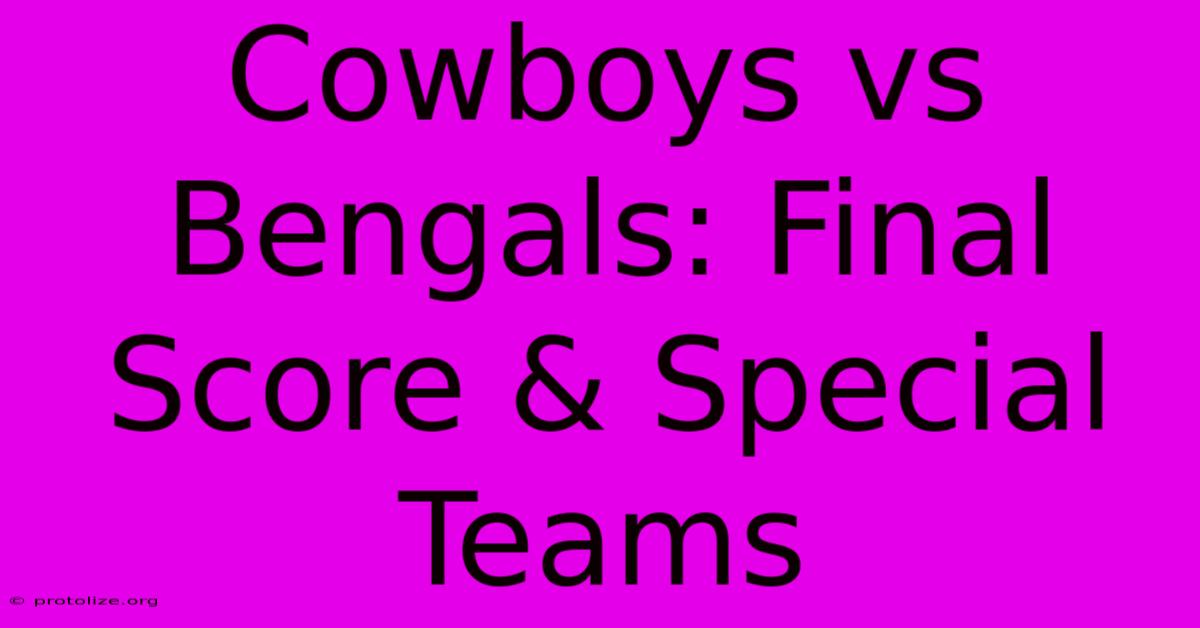 Cowboys Vs Bengals: Final Score & Special Teams