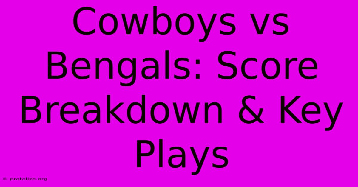 Cowboys Vs Bengals: Score Breakdown & Key Plays