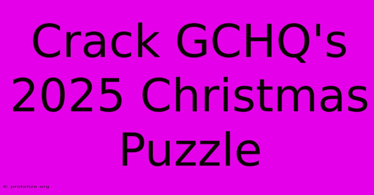 Crack GCHQ's 2025 Christmas Puzzle Crack GCHQ's 2025 Christmas Puzzle