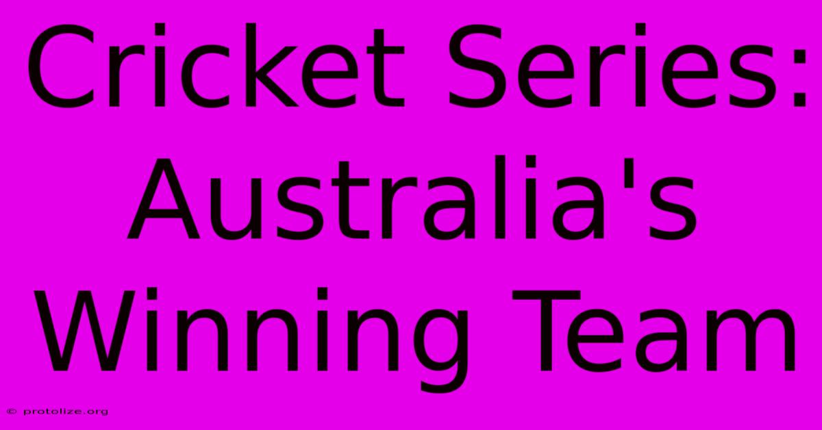 Cricket Series: Australia's Winning Team Cricket Series: Australia's Winning Team