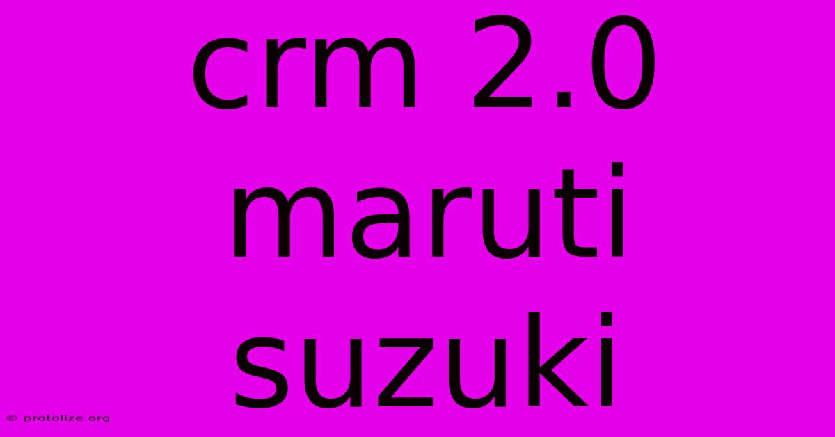 Crm 2.0 Maruti Suzuki