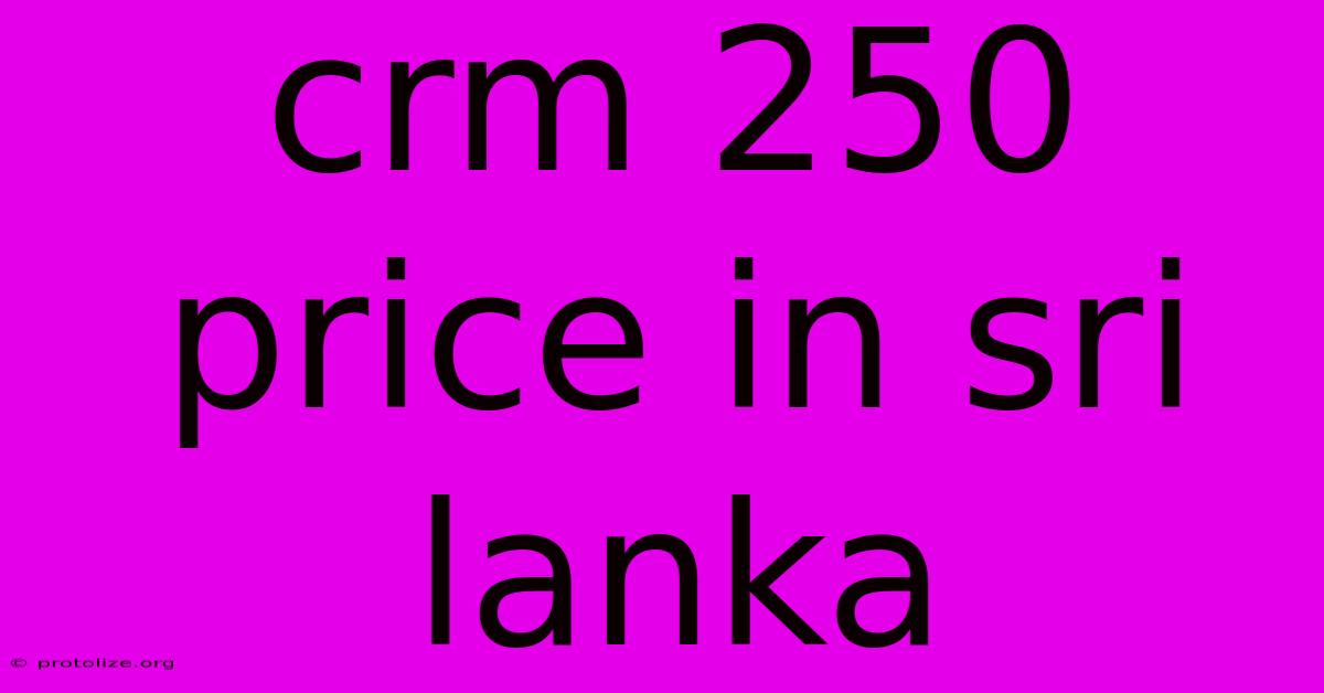 Crm 250 Price In Sri Lanka