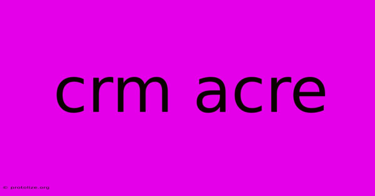 Crm Acre Crm Acre