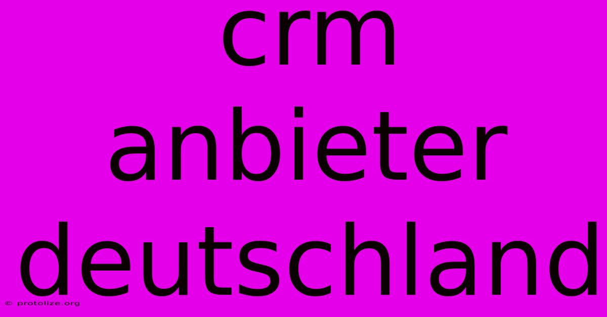 Crm Anbieter Deutschland Crm Anbieter Deutschland