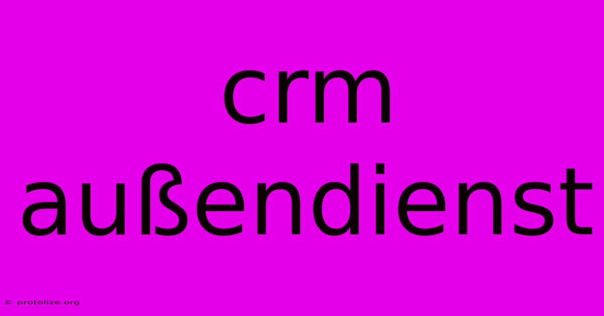 Crm Außendienst Crm Außendienst