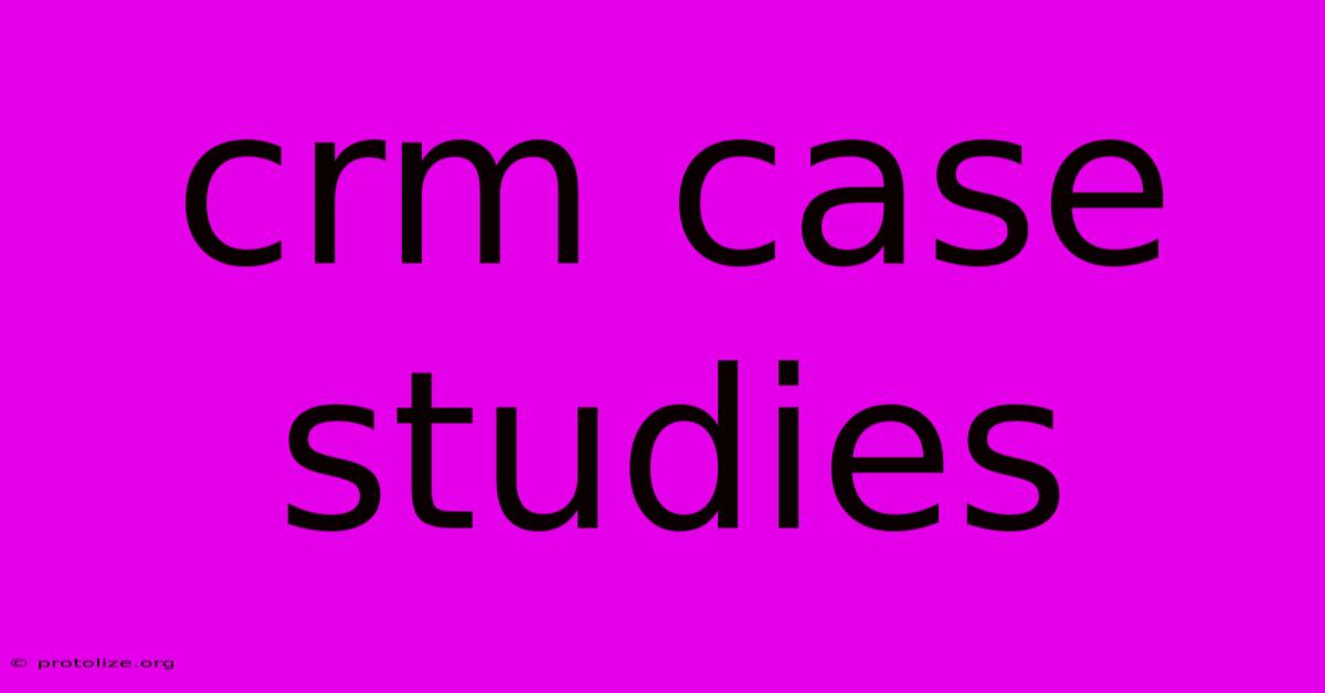 Crm Case Studies