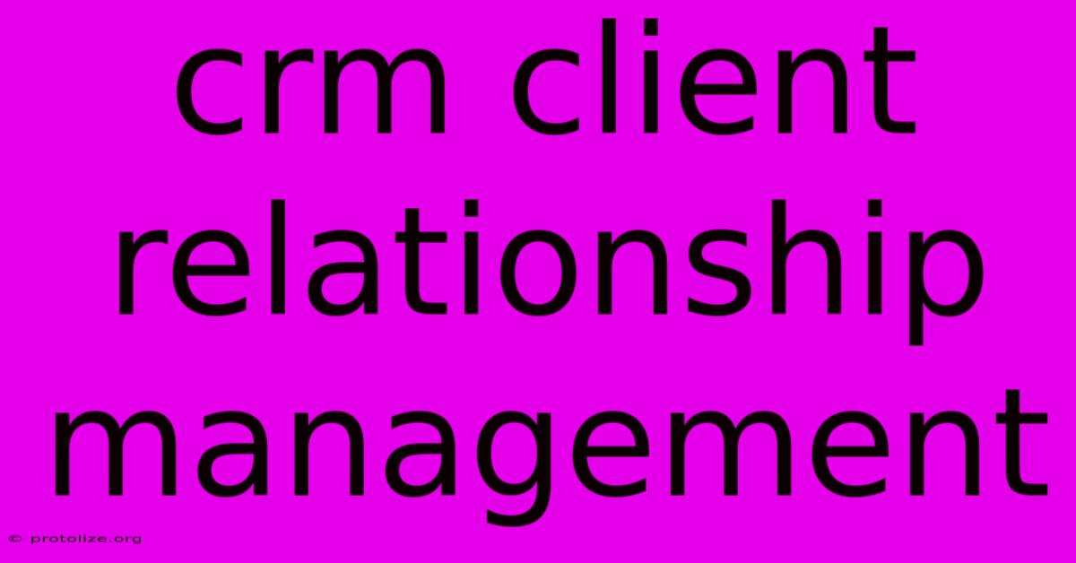 Crm Client Relationship Management Crm Client Relationship Management