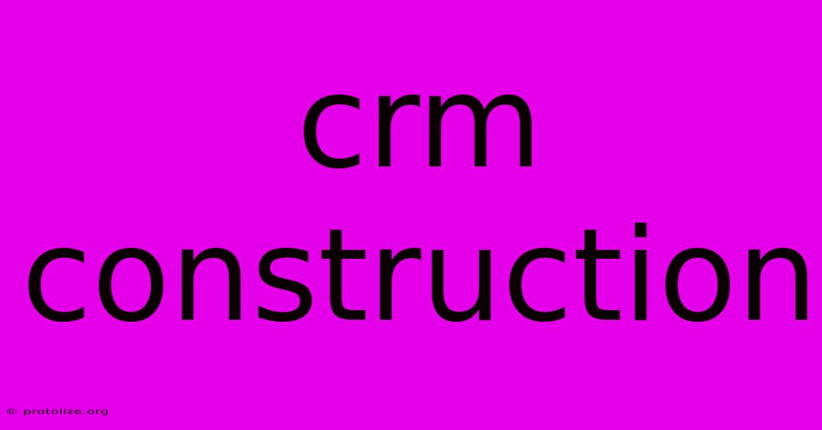 Crm Construction Crm Construction