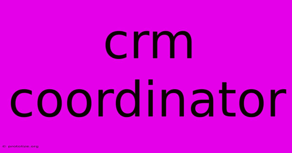 Crm Coordinator Crm Coordinator