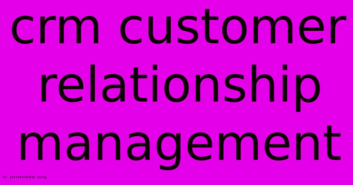 Crm Customer Relationship Management Crm Customer Relationship Management