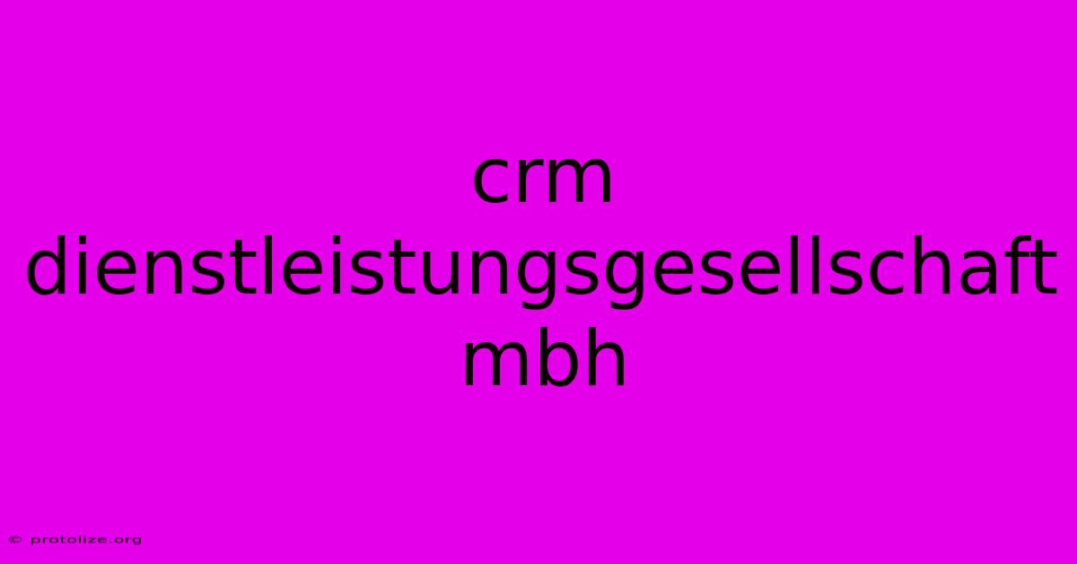 Crm Dienstleistungsgesellschaft Mbh Crm Dienstleistungsgesellschaft Mbh