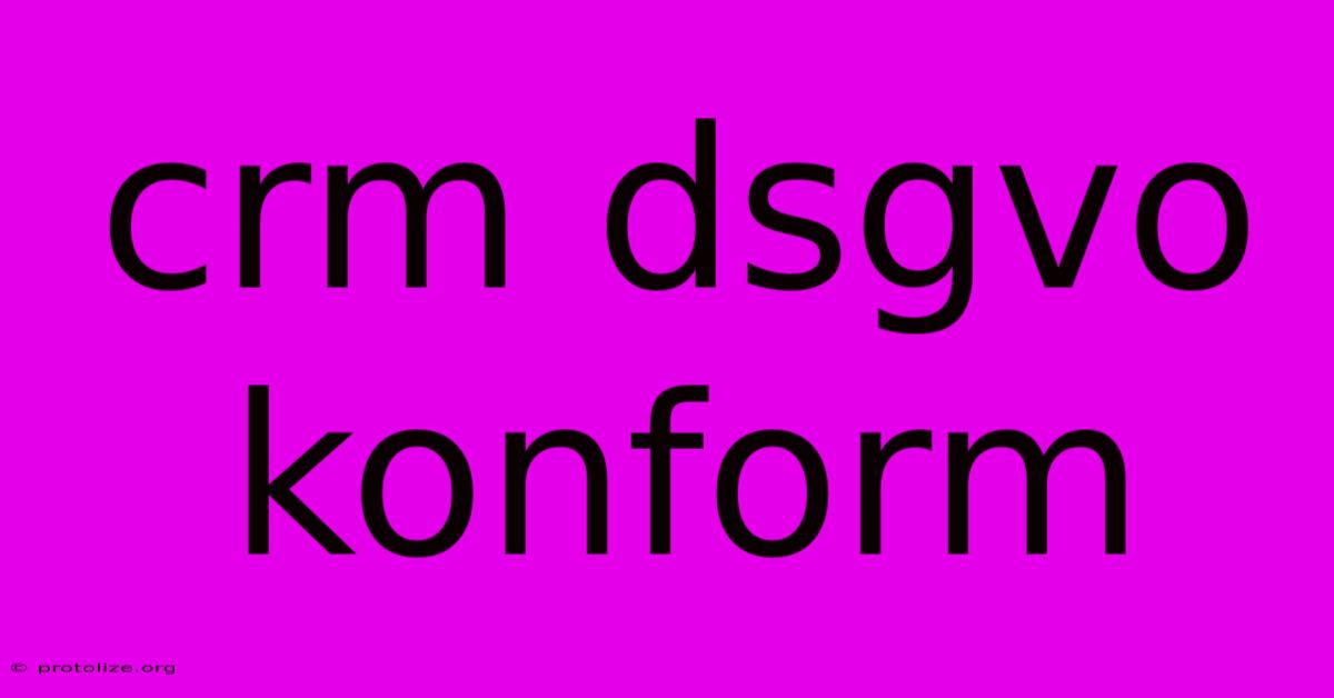 Crm Dsgvo Konform Crm Dsgvo Konform