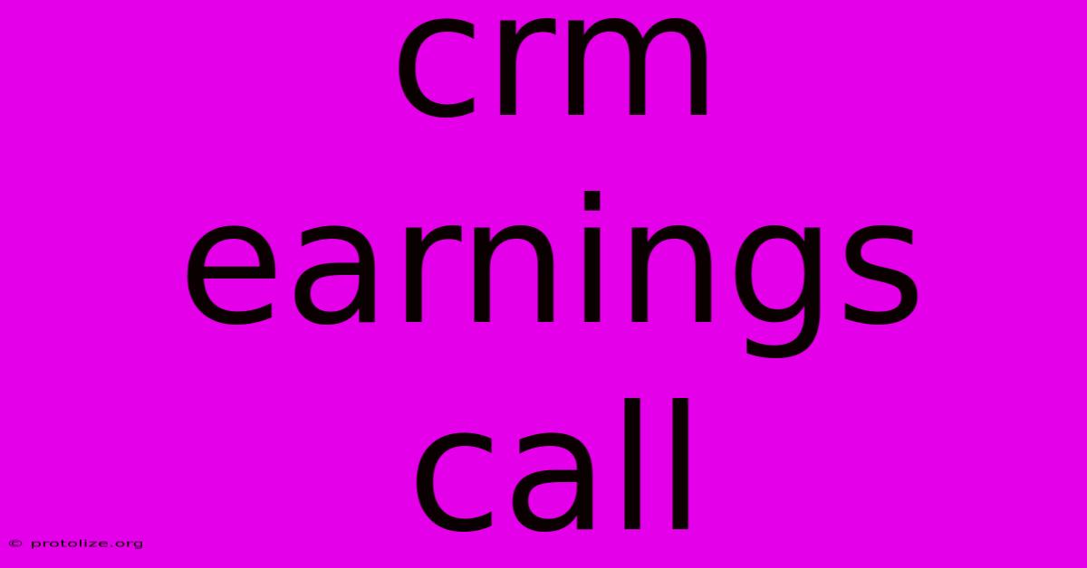 Crm Earnings Call Crm Earnings Call