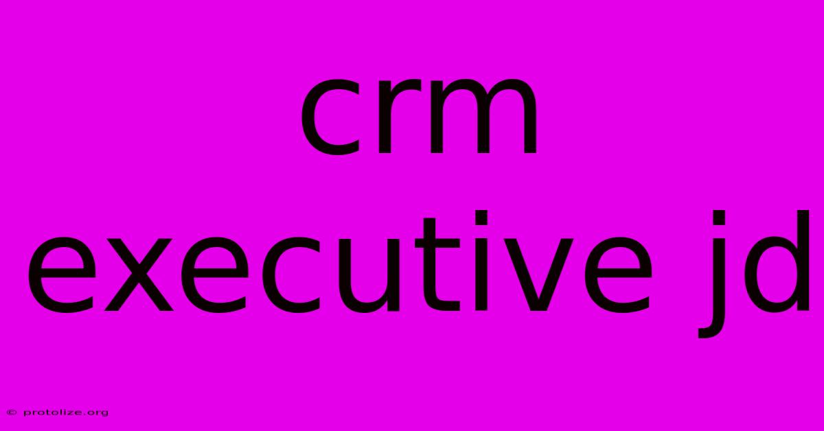 Crm Executive Jd