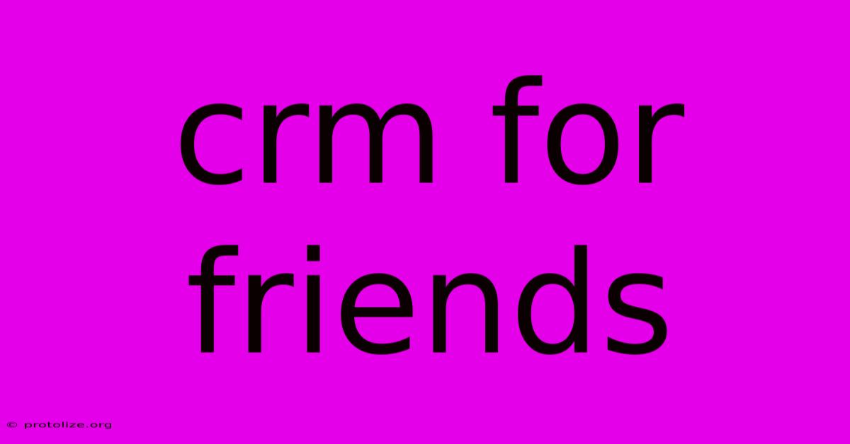 Crm For Friends Crm For Friends