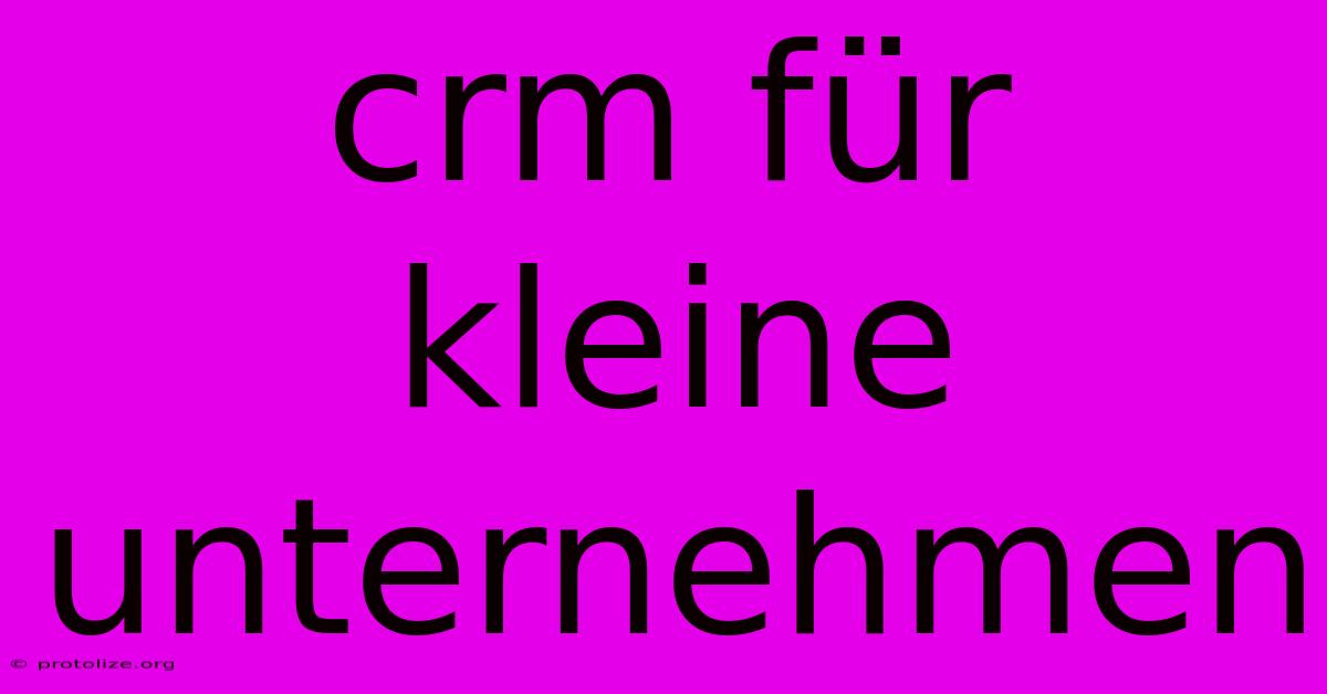 Crm Für Kleine Unternehmen Crm Für Kleine Unternehmen