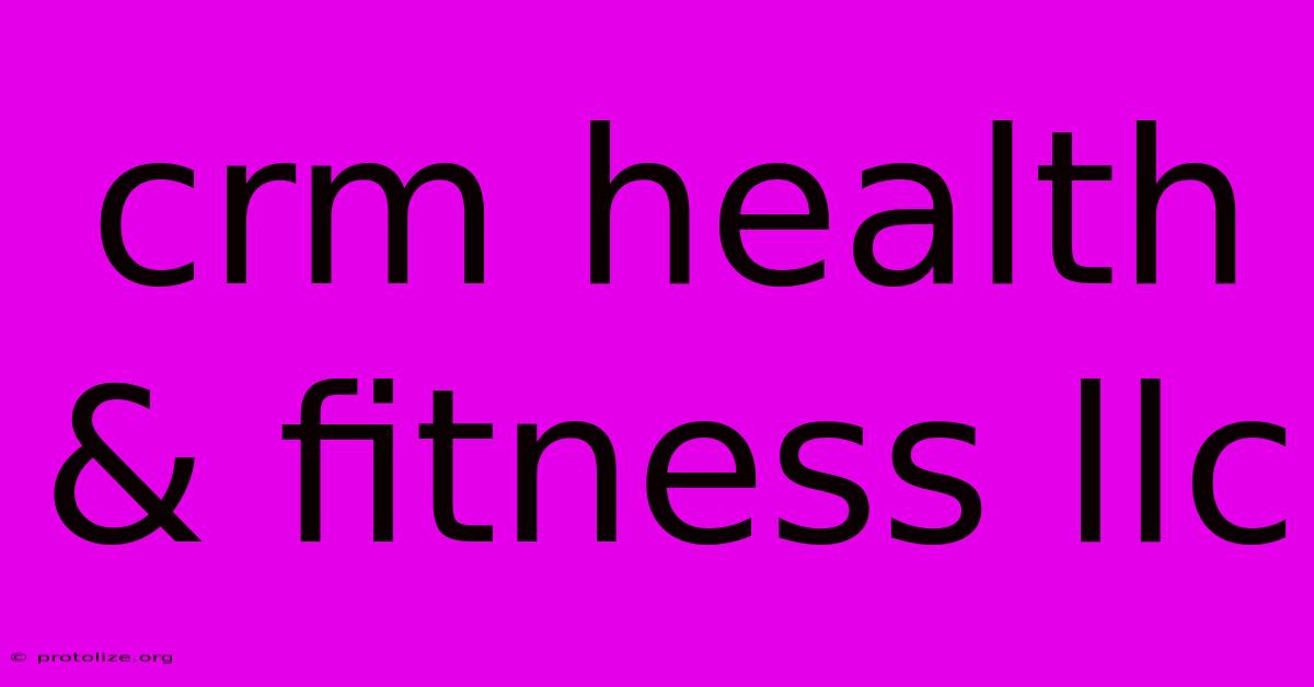 Crm Health & Fitness Llc