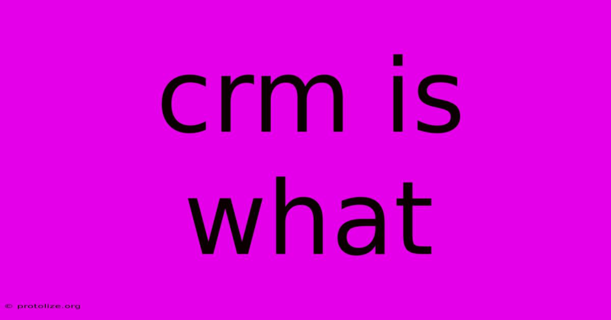 Crm Is What Crm Is What