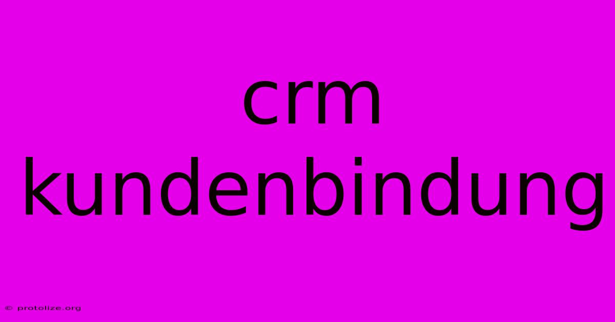 Crm Kundenbindung Crm Kundenbindung