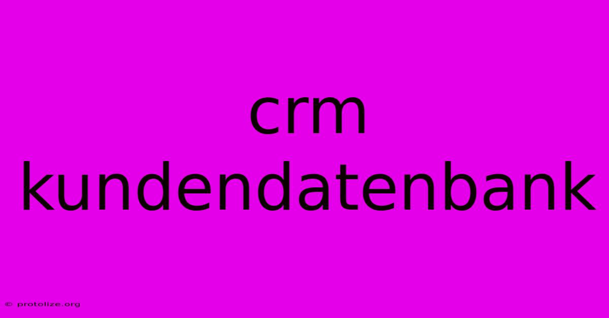 Crm Kundendatenbank Crm Kundendatenbank