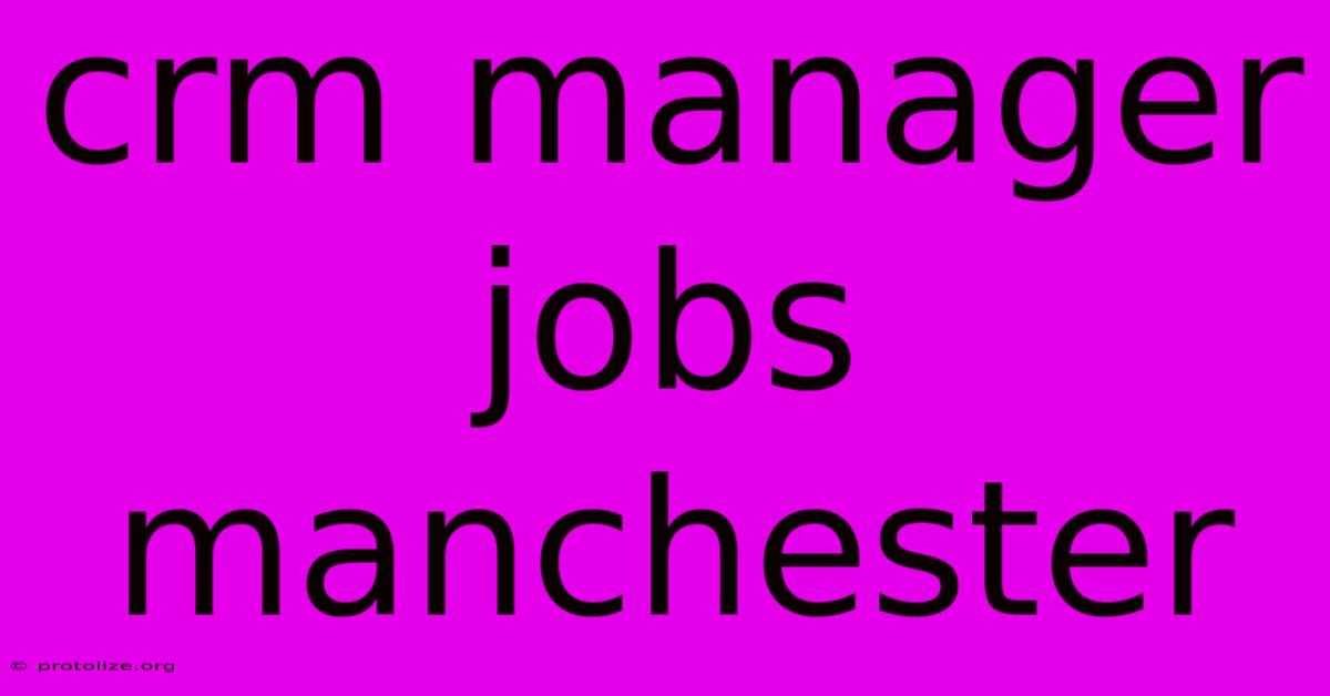 Crm Manager Jobs Manchester