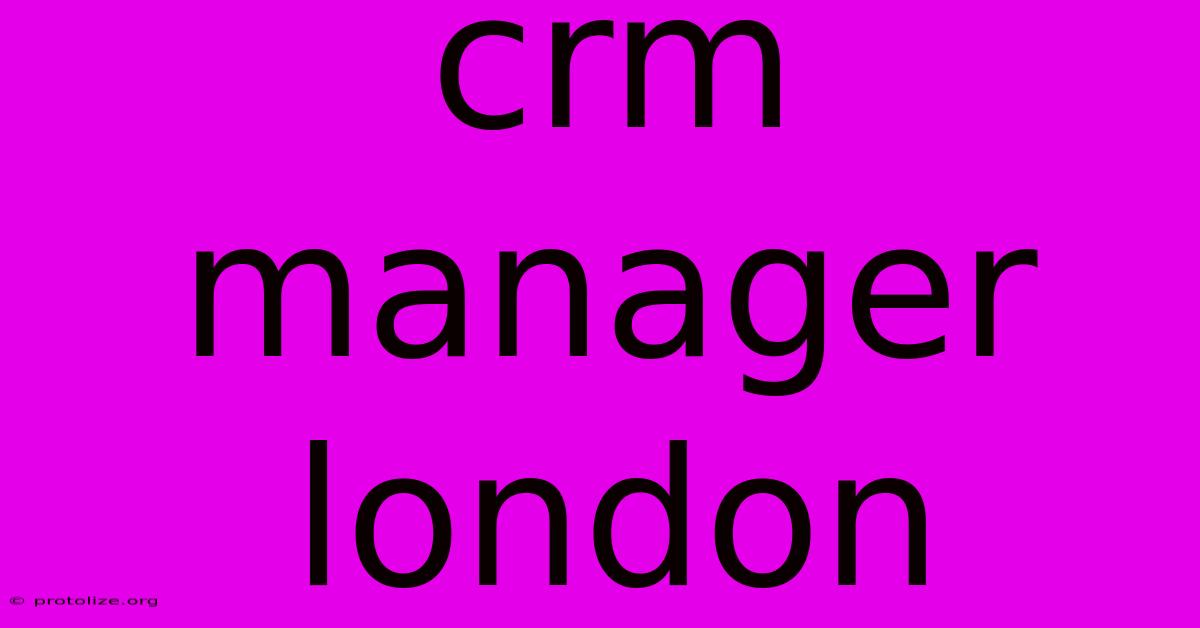 Crm Manager London