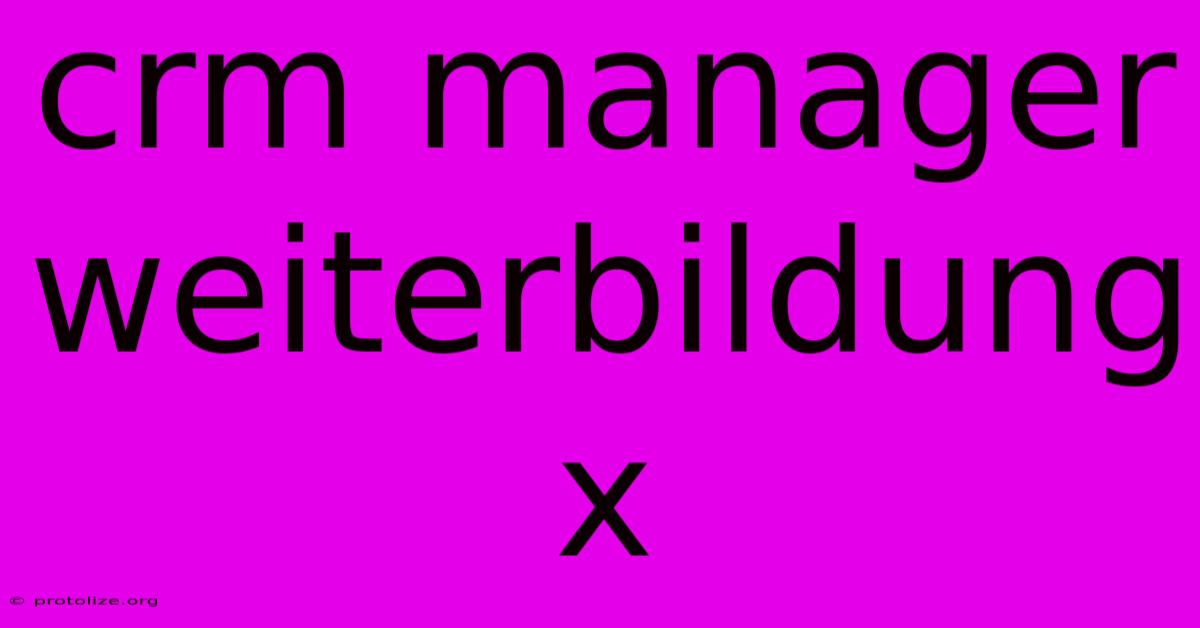 Crm Manager Weiterbildung X Crm Manager Weiterbildung X
