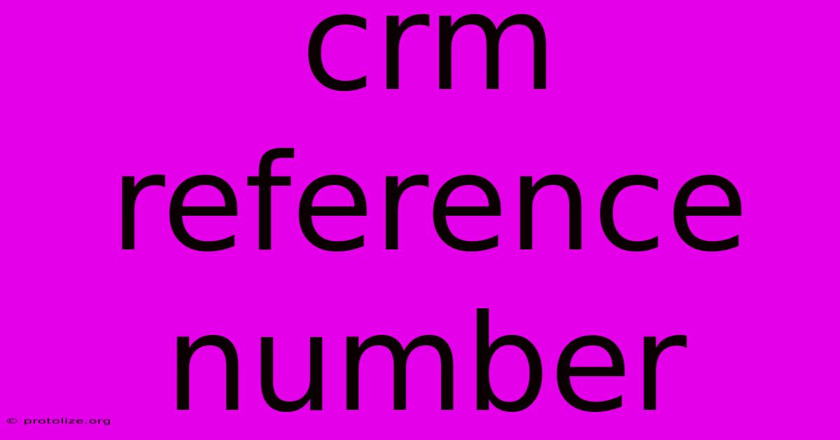 Crm Reference Number