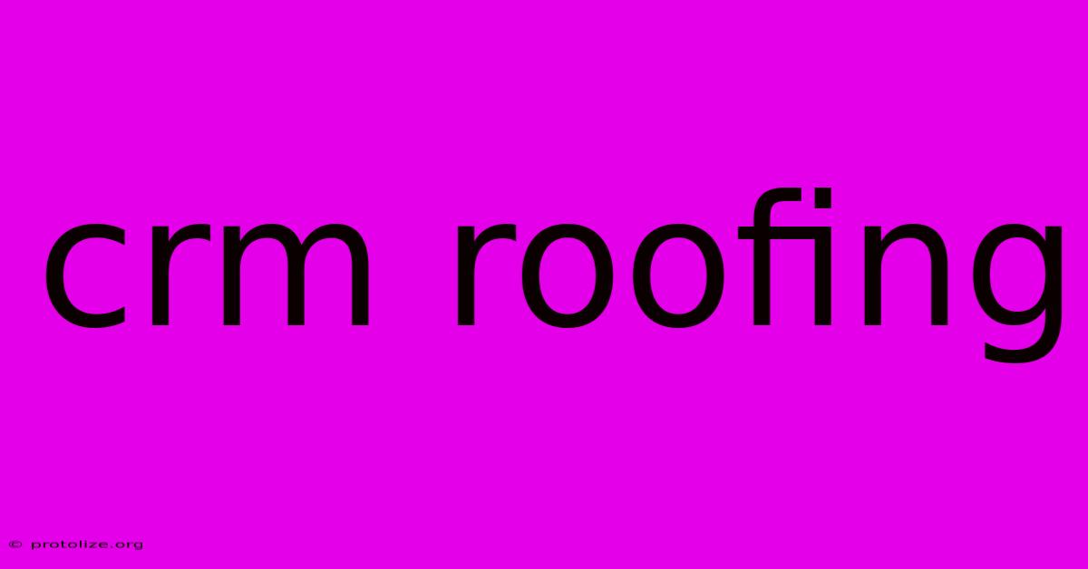 Crm Roofing Crm Roofing