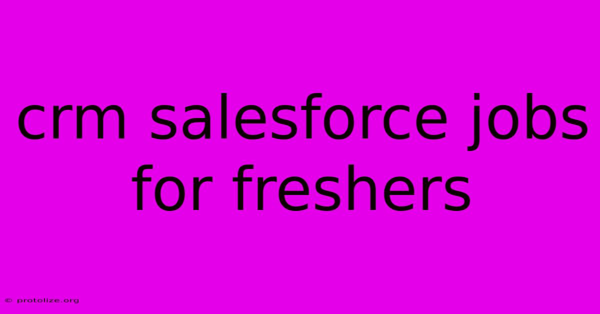 Crm Salesforce Jobs For Freshers