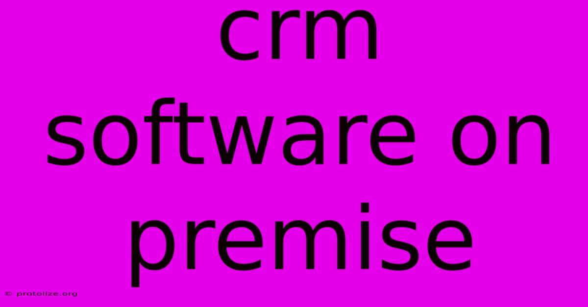 Crm Software On Premise Crm Software On Premise