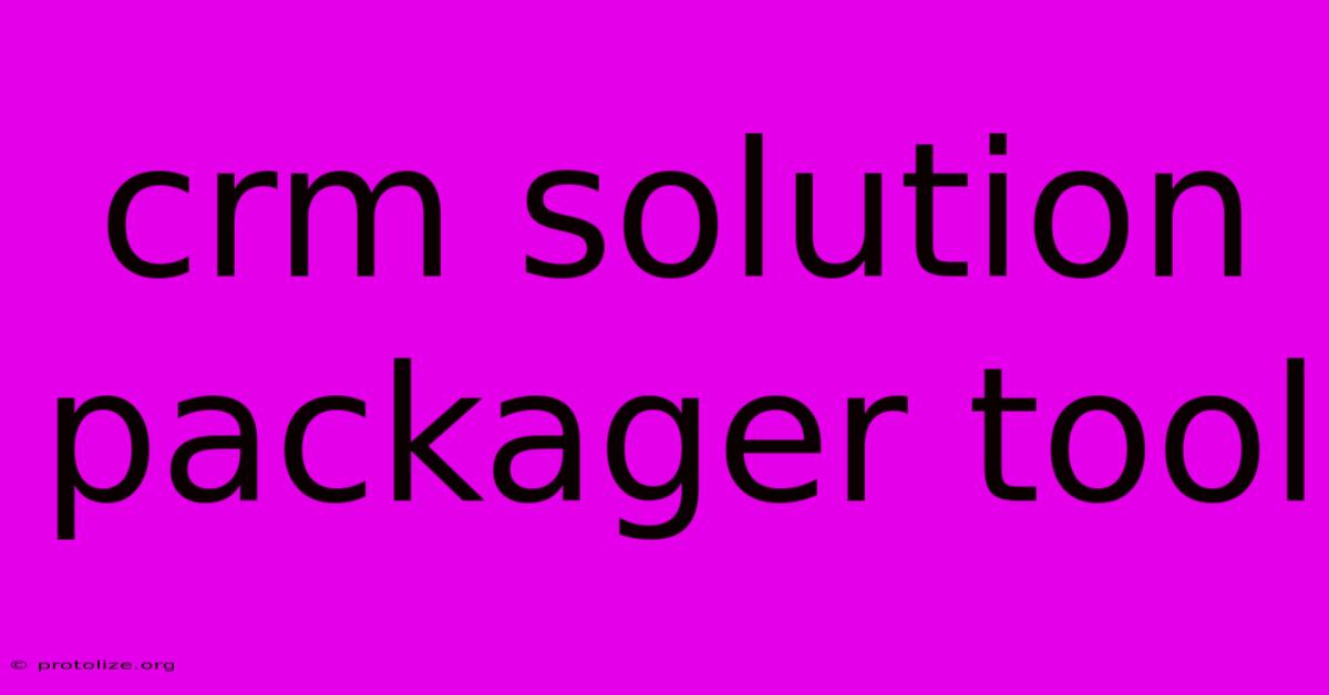 Crm Solution Packager Tool