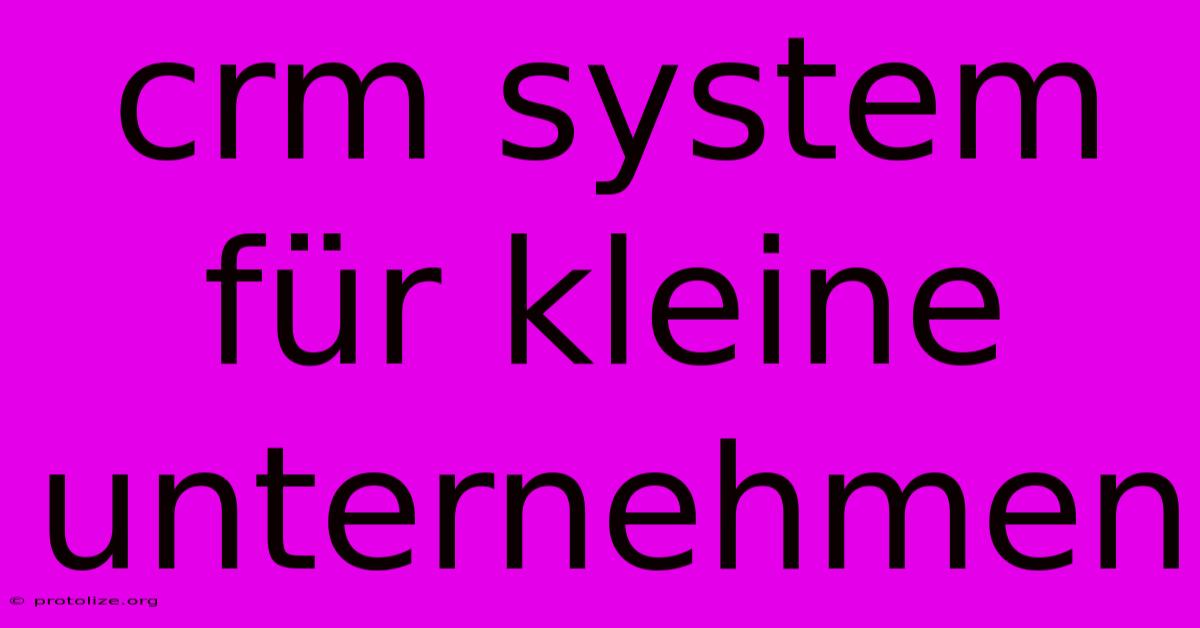 Crm System Für Kleine Unternehmen Crm System Für Kleine Unternehmen