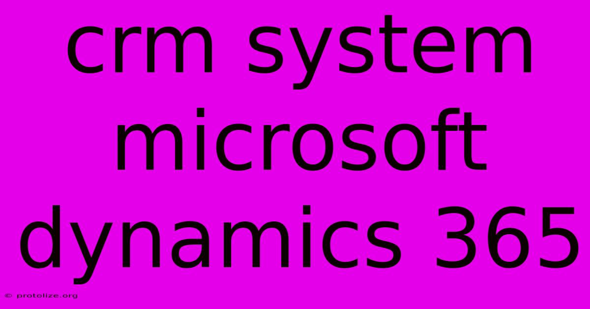 Crm System Microsoft Dynamics 365 Crm System Microsoft Dynamics 365