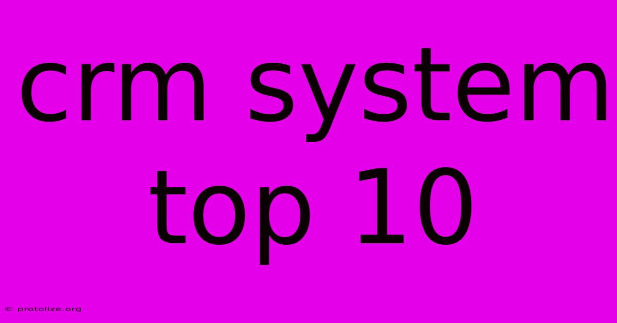 Crm System Top 10 Crm System Top 10