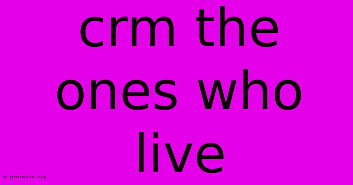 Crm The Ones Who Live