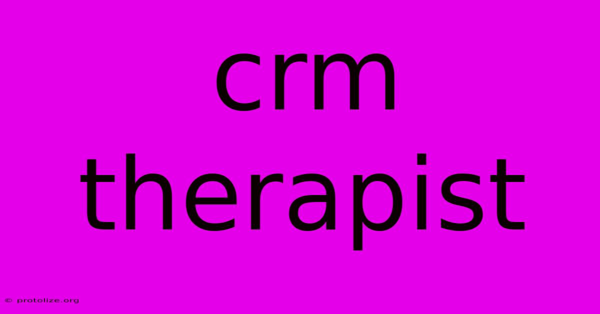 Crm Therapist