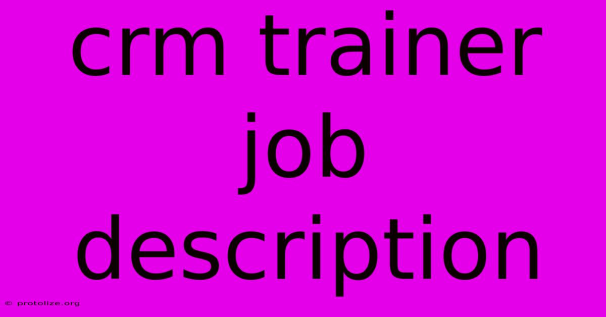 Crm Trainer Job Description